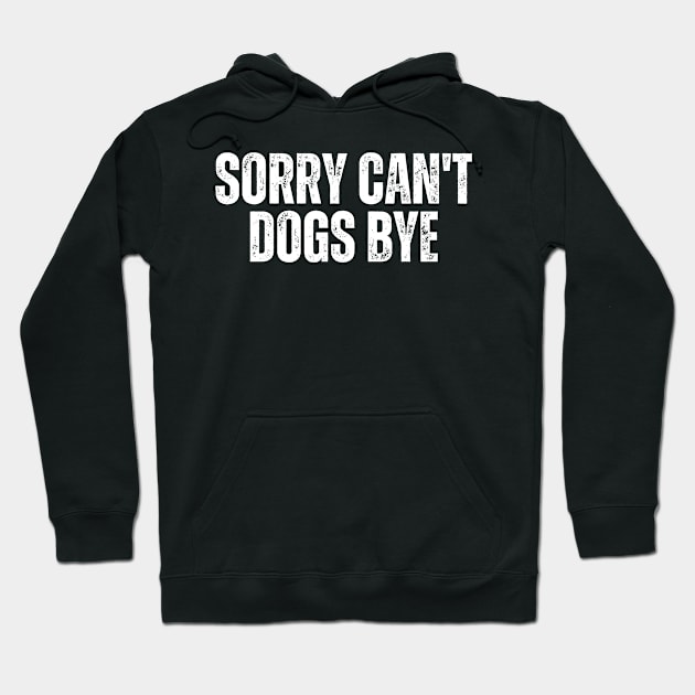 Sorry Can't Dogs Bye Hoodie by Quardilakoa